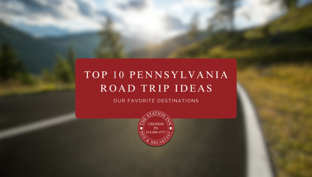 Top 10 Pennsylvania Road Trip Ideas